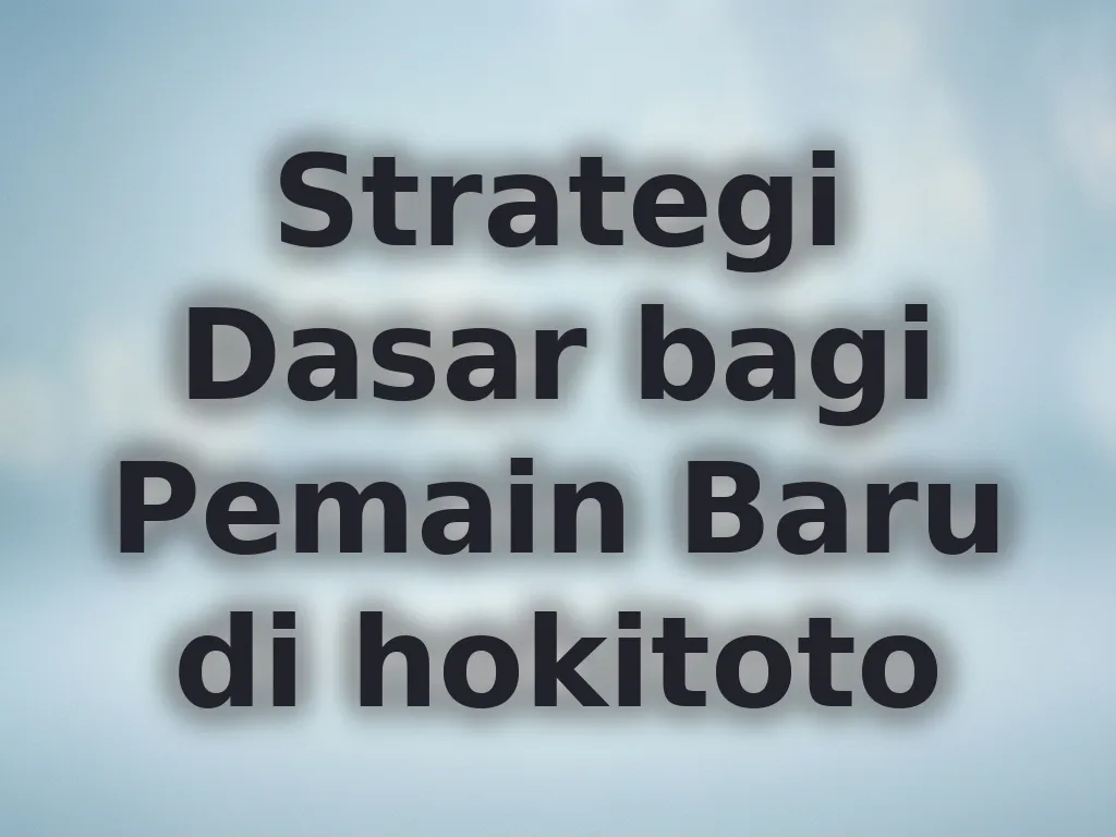 Strategi Dasar bagi Pemain Baru di hokitoto