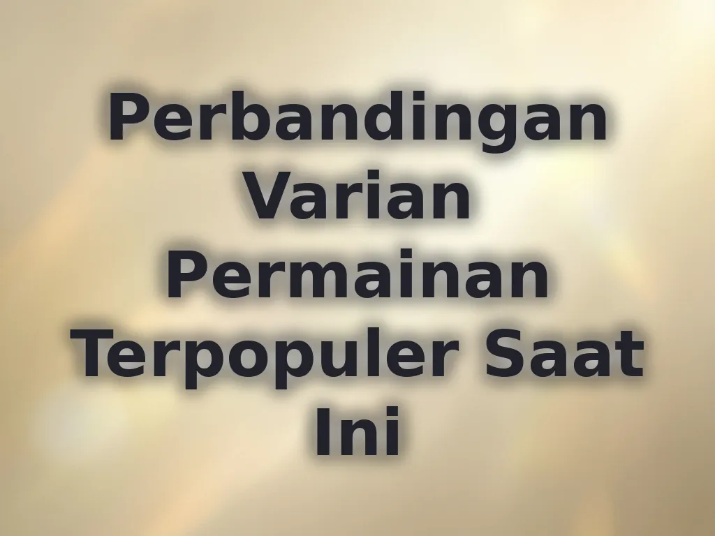 Perbandingan Varian Permainan Terpopuler Saat Ini