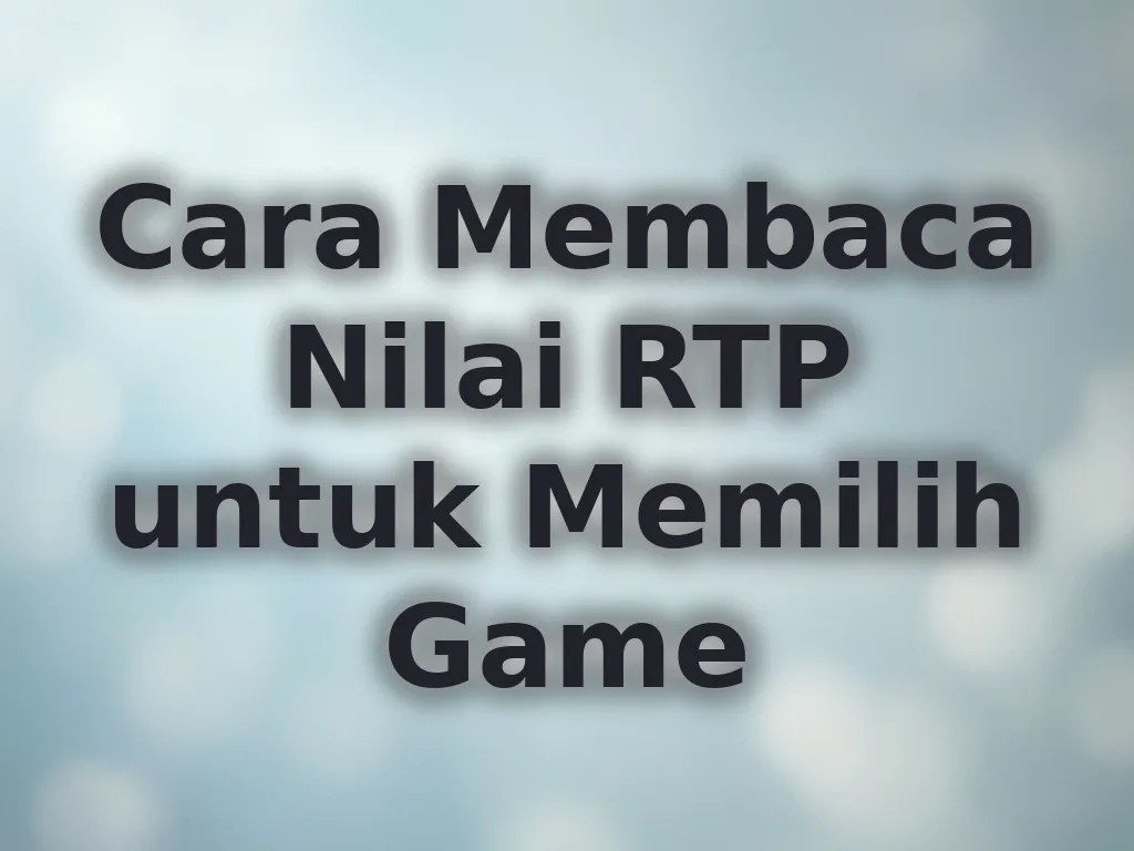 Cara Membaca Nilai RTP untuk Memilih Game